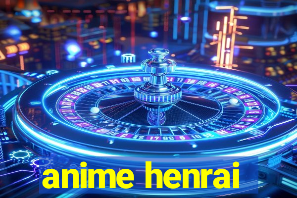 anime henrai